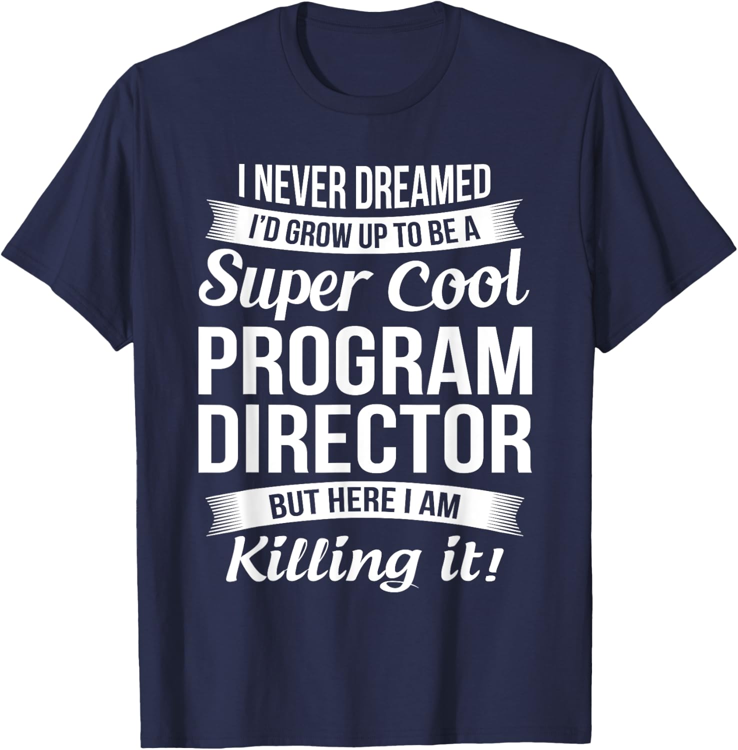 Funny Program Director Gift T-Shirt - T-Shirt | Navy