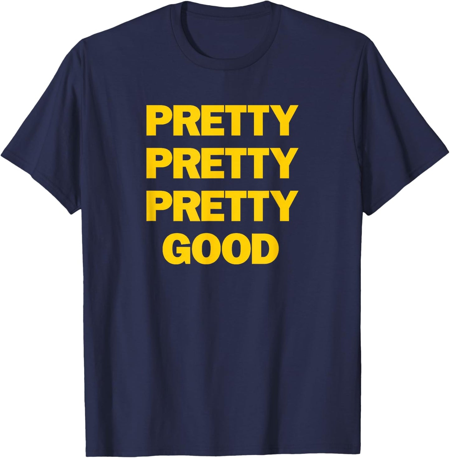 Funny Pretty Pretty Pretty Good T-Shirt - T-Shirt | Navy