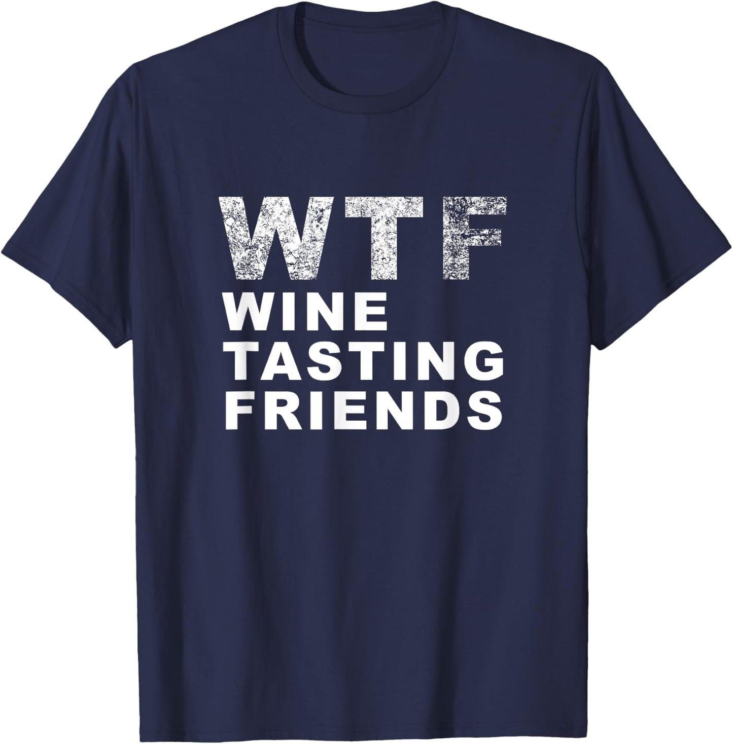 Funny WTF Wine Tasting Friends - Men Women T Shirt T-Shirt - T-Shirt | Navy