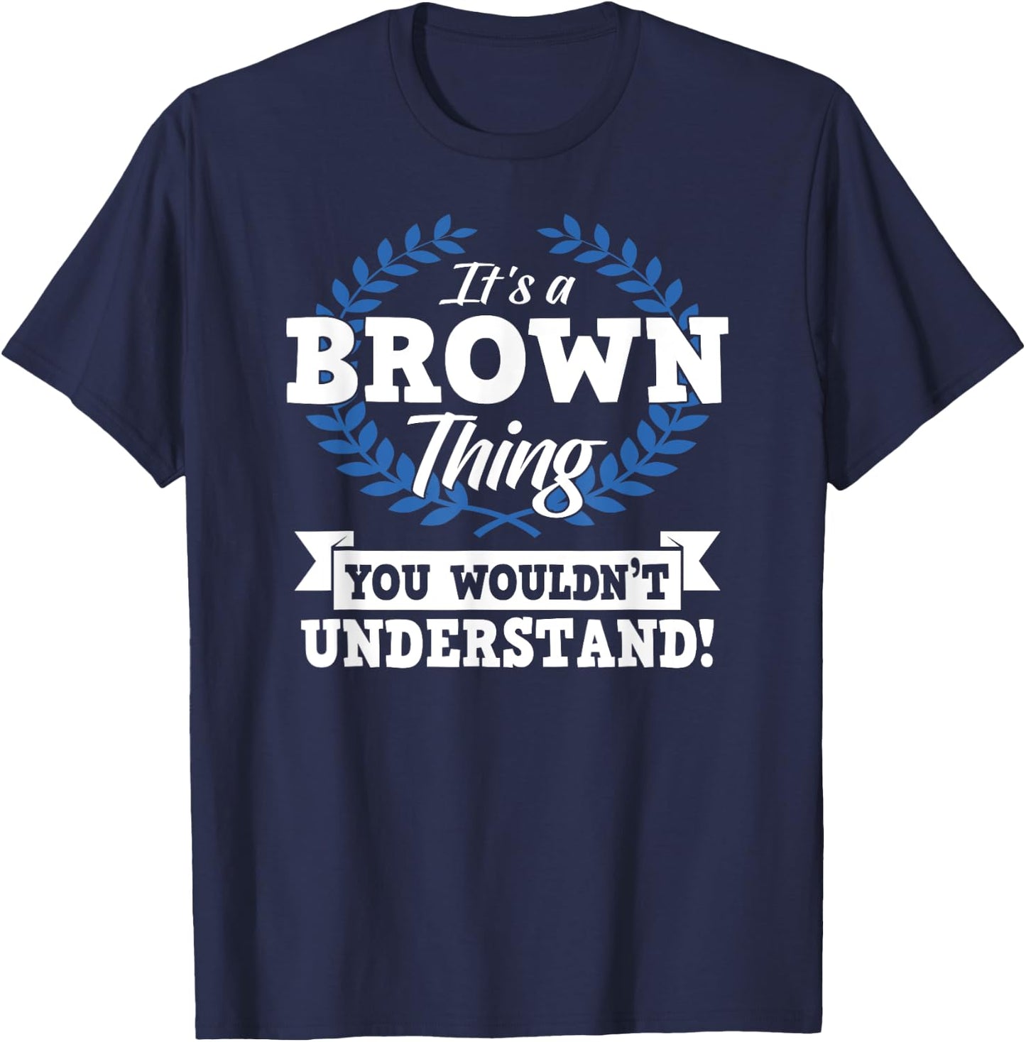 It's A Brown Thing You Wouldn't Understand Name T-Shirt - T-Shirt | Navy