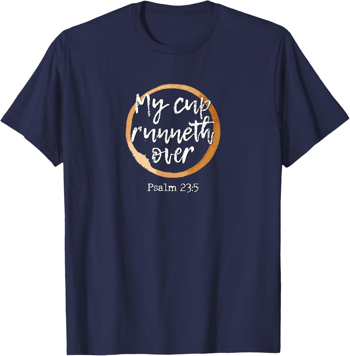 My Cup Runneth Over - Scripture Coffee T Shirt T-Shirt - T-Shirt | Navy