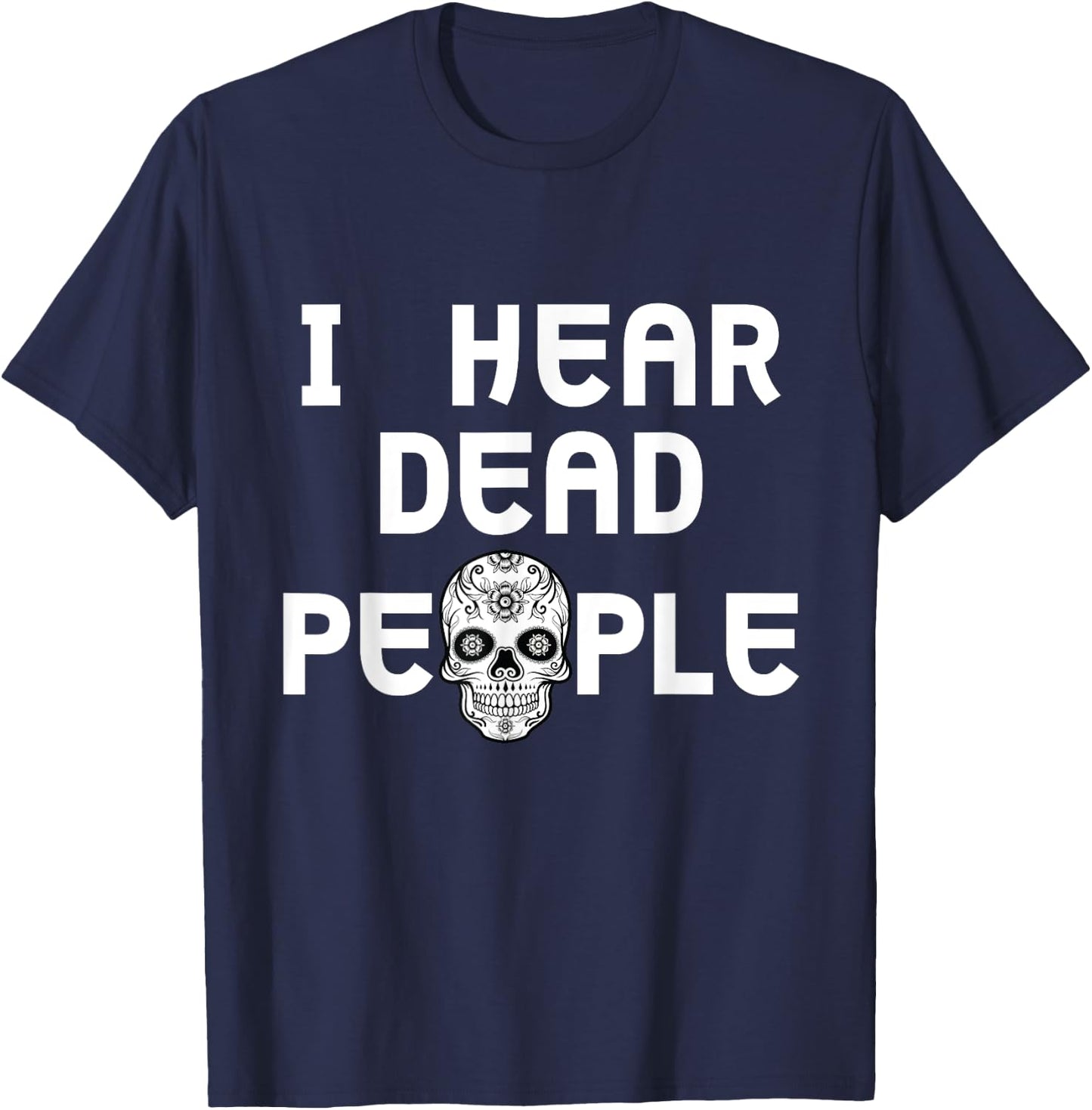 I Hear Dead People Skull T shirt T-Shirt - T-Shirt | Navy