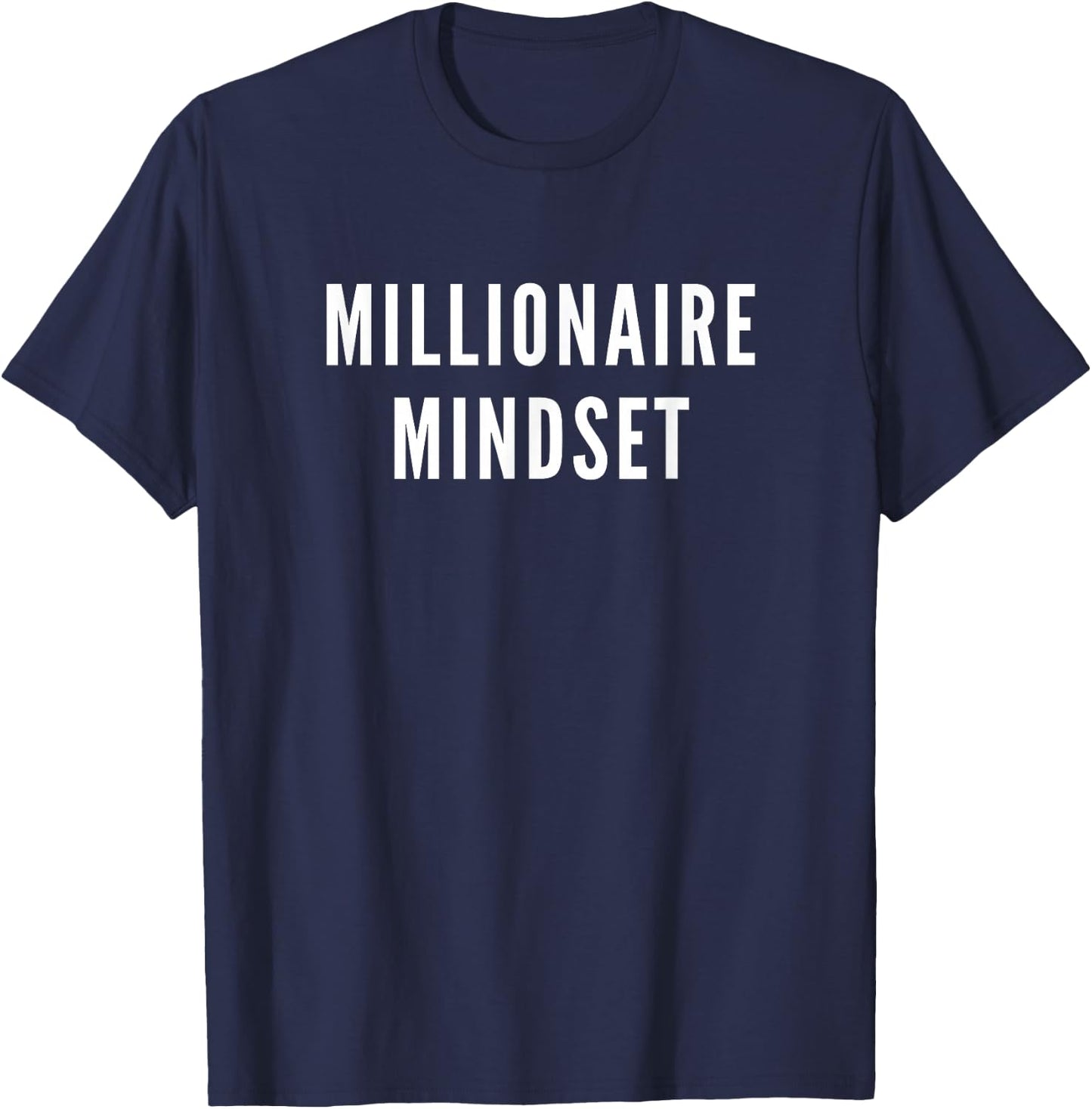 Millionaire Mindset Shirt for Successful Entrepreneurs T-Shirt - T-Shirt | Navy