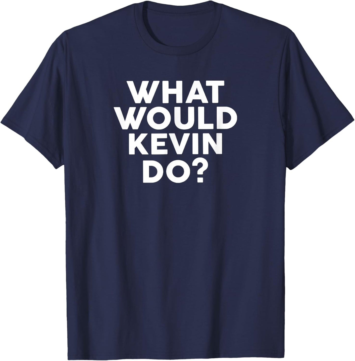 What Would KEVIN Do? Name KEVIN T-Shirt - T-Shirt | Navy