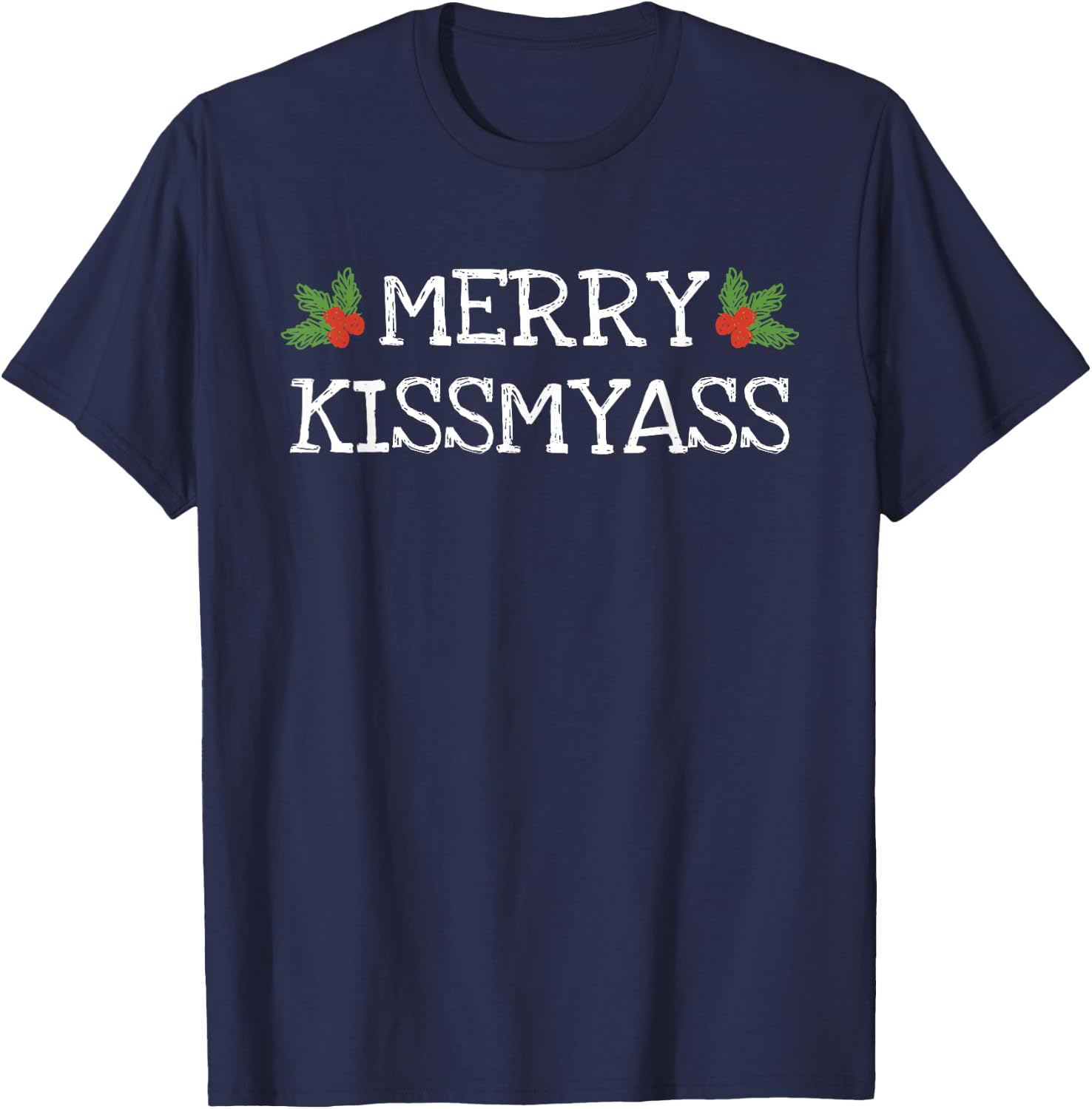 Merry Kissmyass Shirt Funny Christmas Joke T-Shirt - T-Shirt | Navy