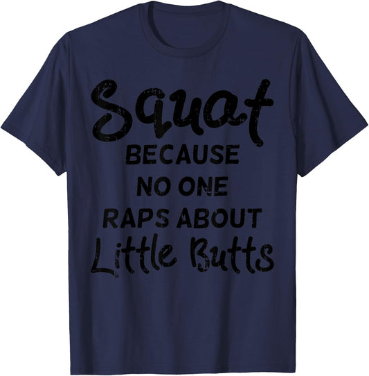 Squat Because No One Raps About Little Butts Funny Workout T-Shirt - T-Shirt | Navy