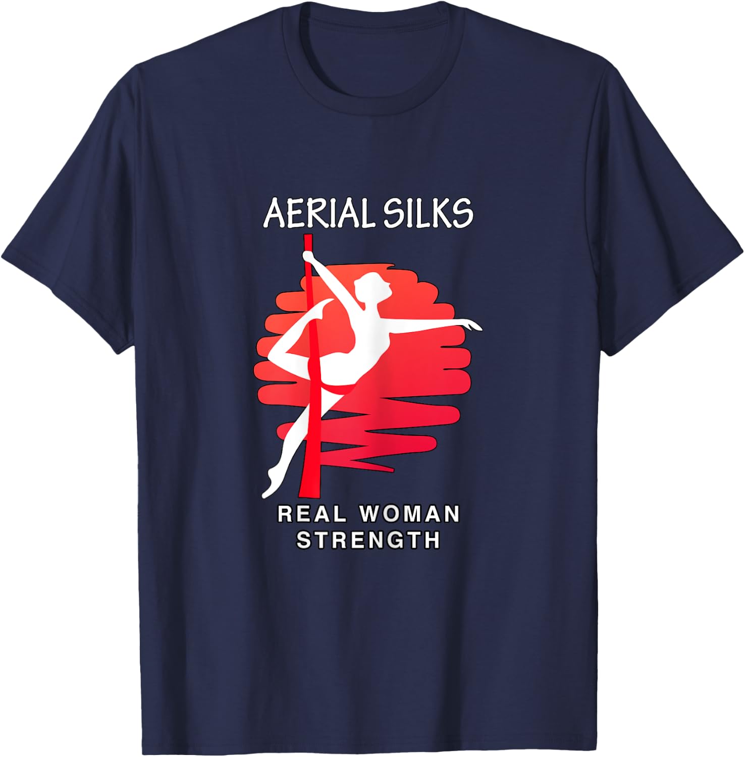 Aerial Silk, Real Woman Strength T Shirt T-Shirt - T-Shirt | Navy
