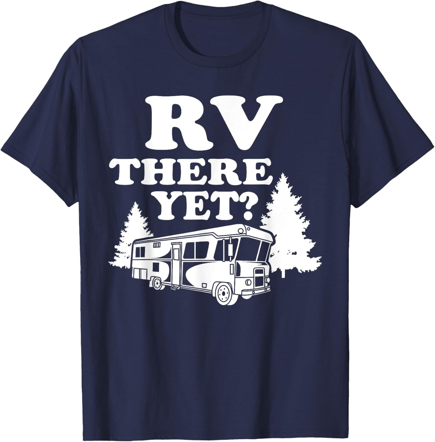 RV There Yet Shirt | Cute I Love Camping Gift T-Shirt - T-Shirt | Navy