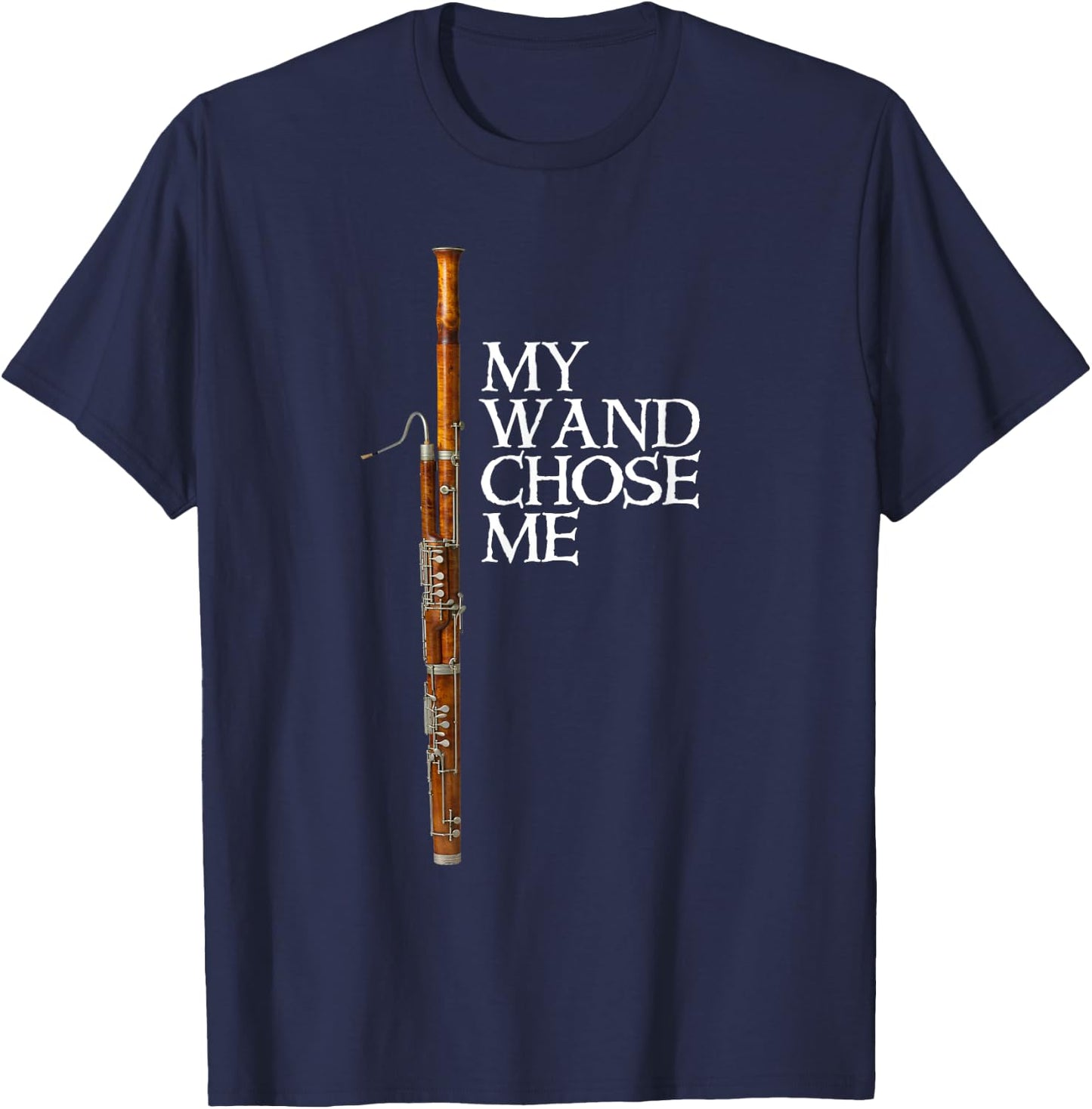 My Wand Chose Me Bassoon Player T shirt Funny Bassoon Humor T-Shirt - T-Shirt | Navy