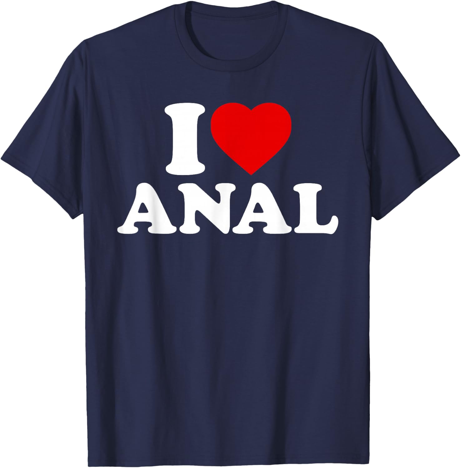 Funny I Love Anal T-Shirt - T-Shirt | Navy