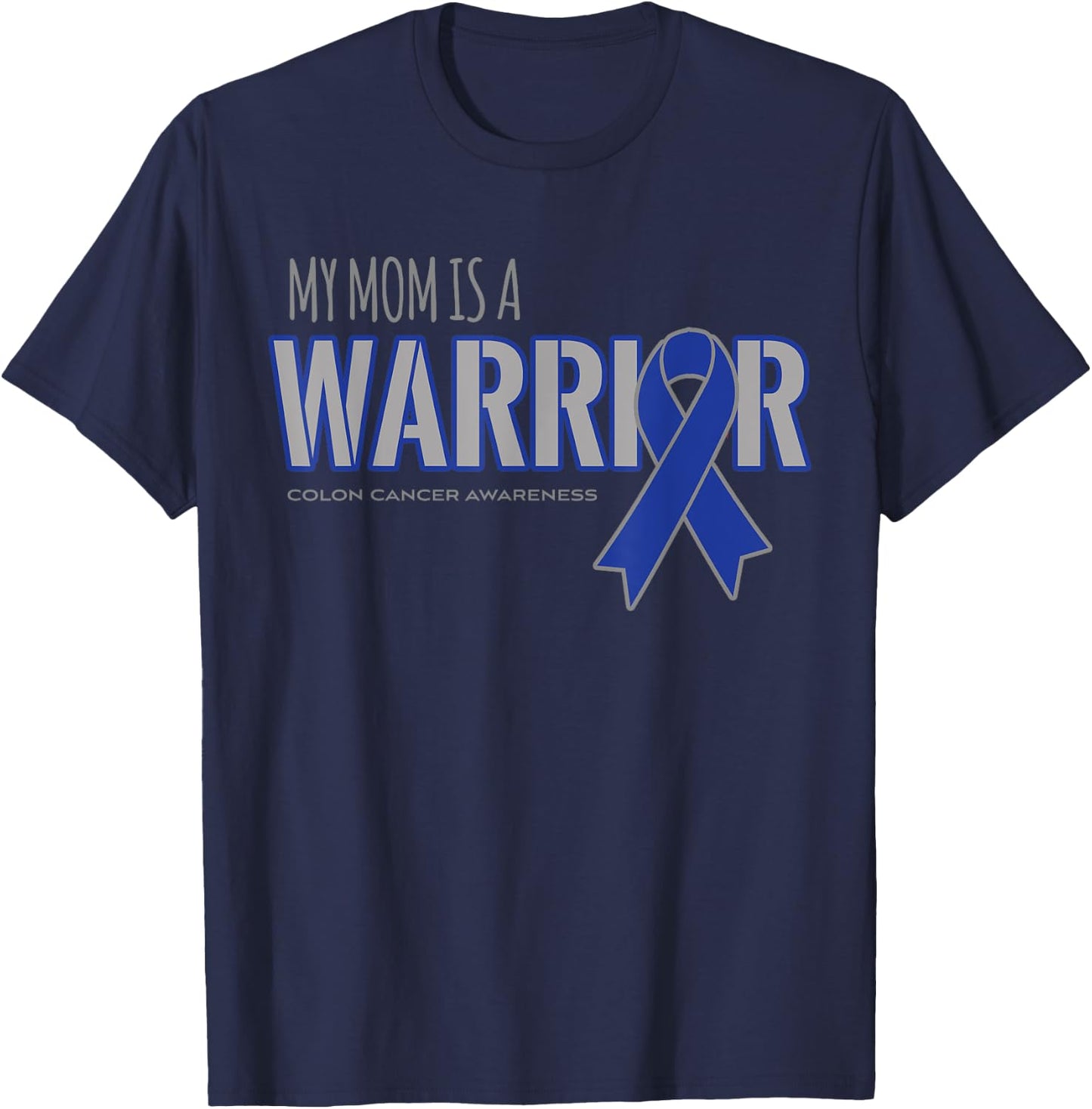 My Mom is a Warrior Colon Cancer Awareness Shirts T-Shirt - T-Shirt | Navy