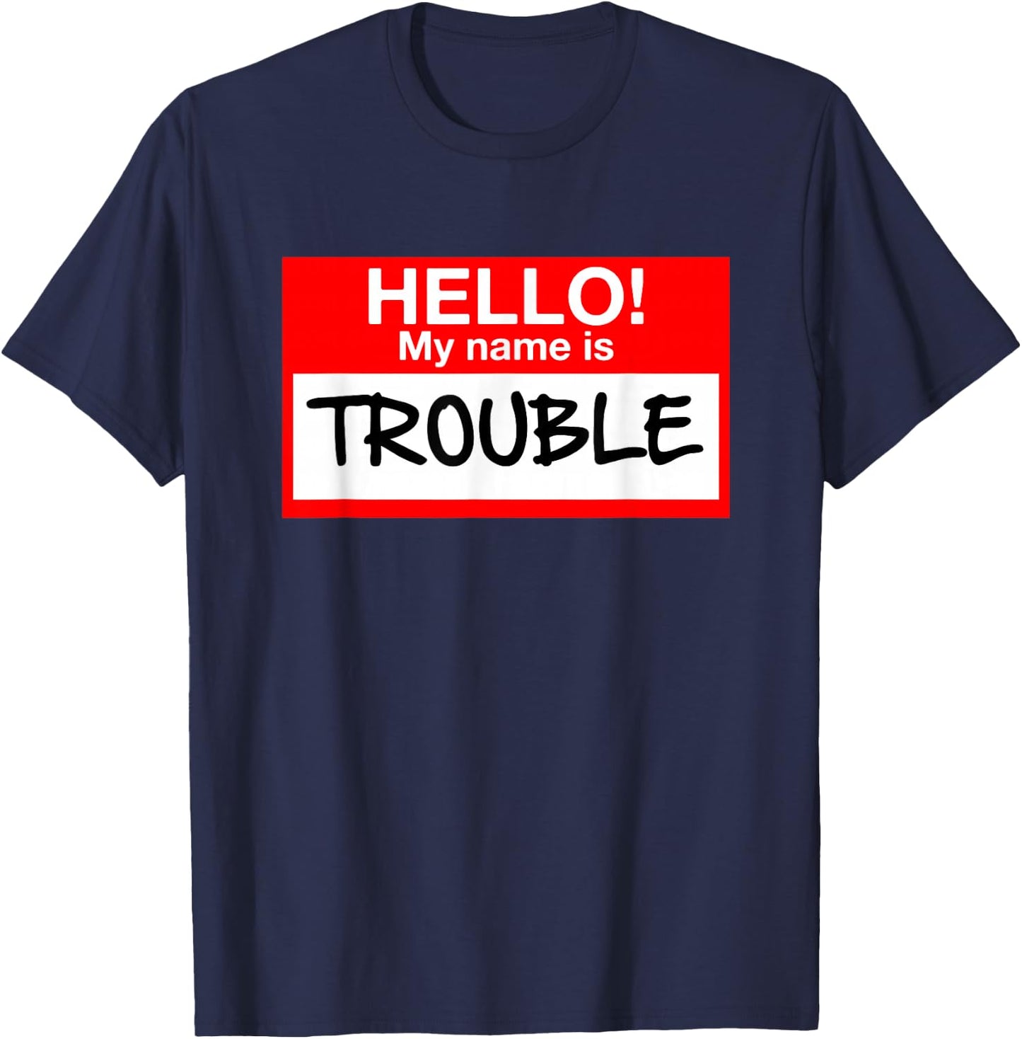 Hello! My Name Is Trouble - For All Ages T-Shirt - T-Shirt | Navy