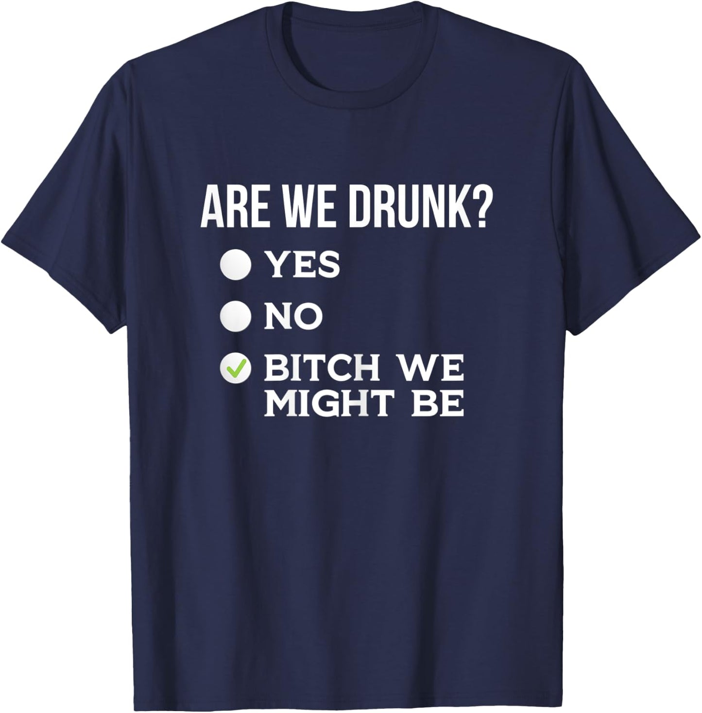 Are We Drunk? Bitch We Might Be Sassy Drinking Checklist T-Shirt - T-Shirt | Navy
