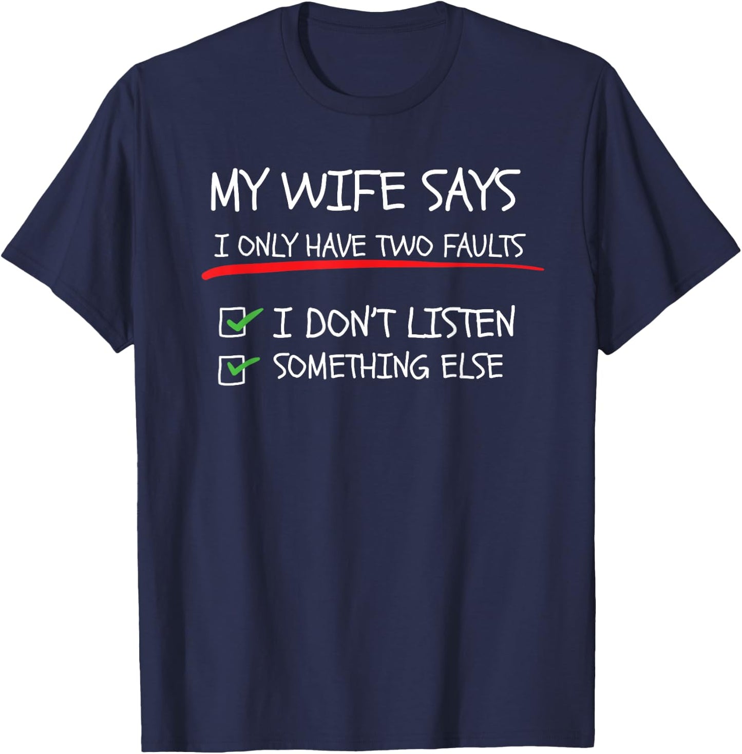 My Wife Says I Only Have Two Faults Funny Husband Sarcastic T-Shirt - T-Shirt | Navy