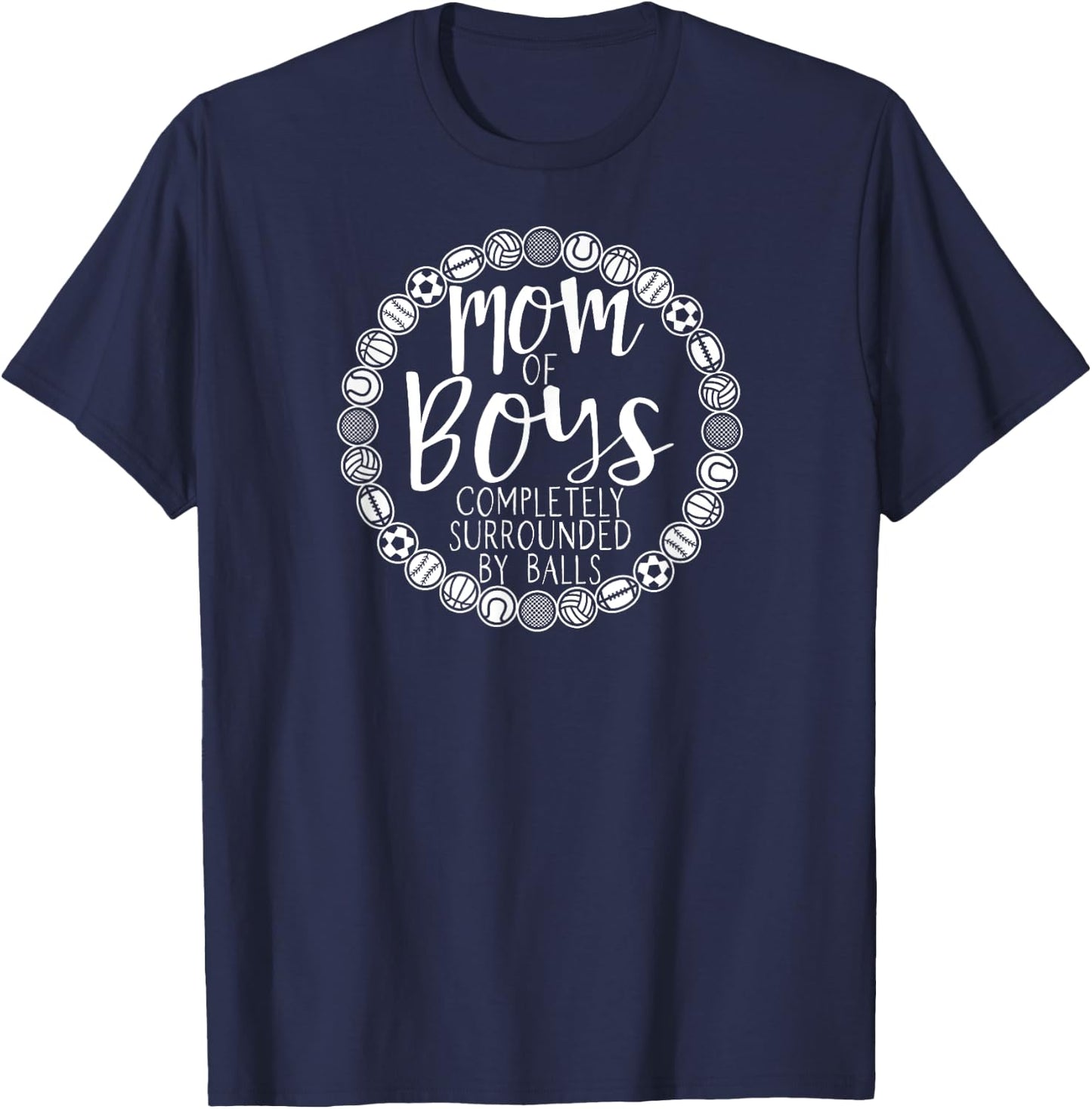 Mothers Day Boy Mom Of Boys Completely Surrounded By Balls T-Shirt - T-Shirt | Navy
