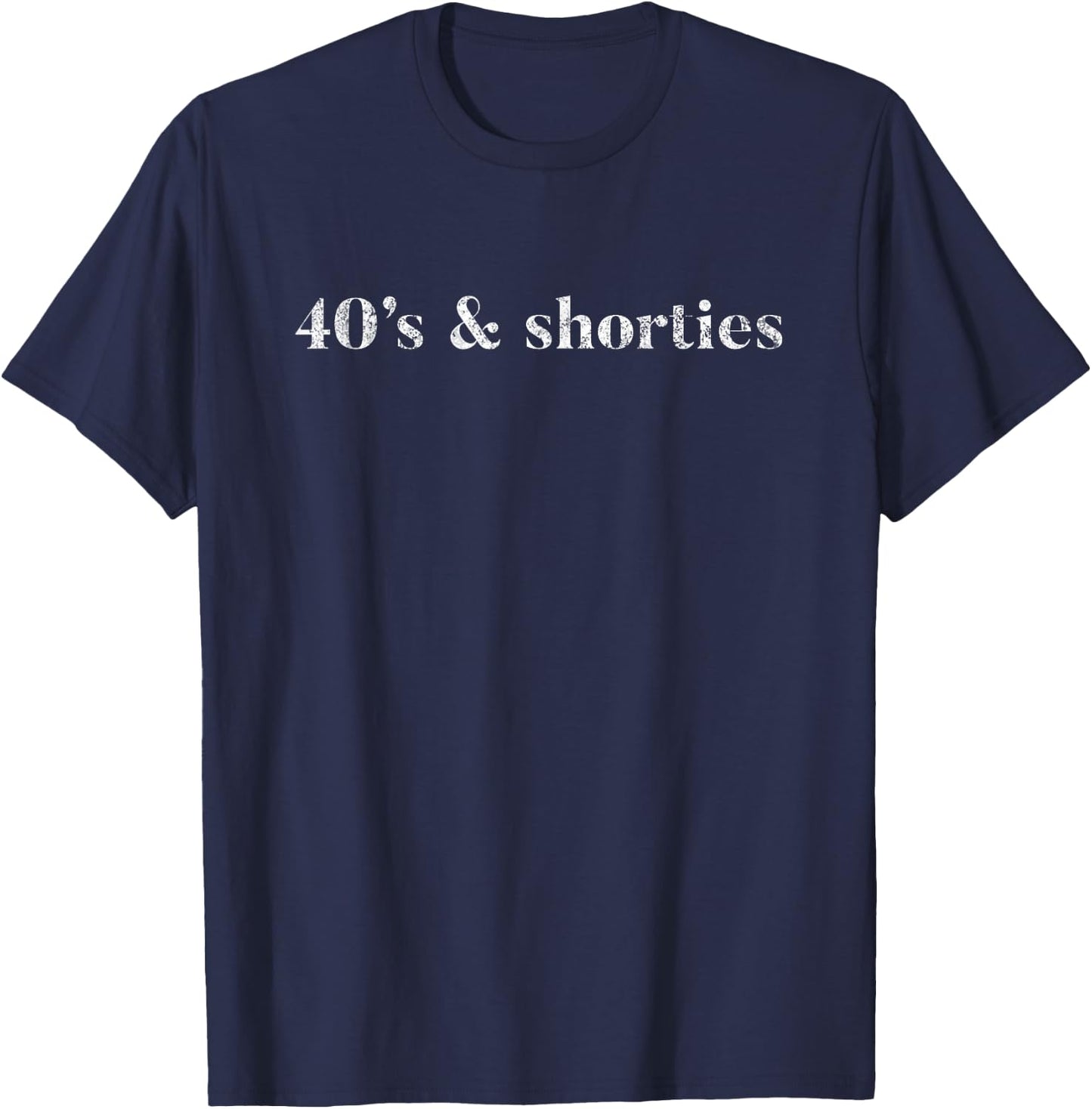 40's And Shorties When Birthday Drinking Is Your Jam Funny T-Shirt - T-Shirt | Navy