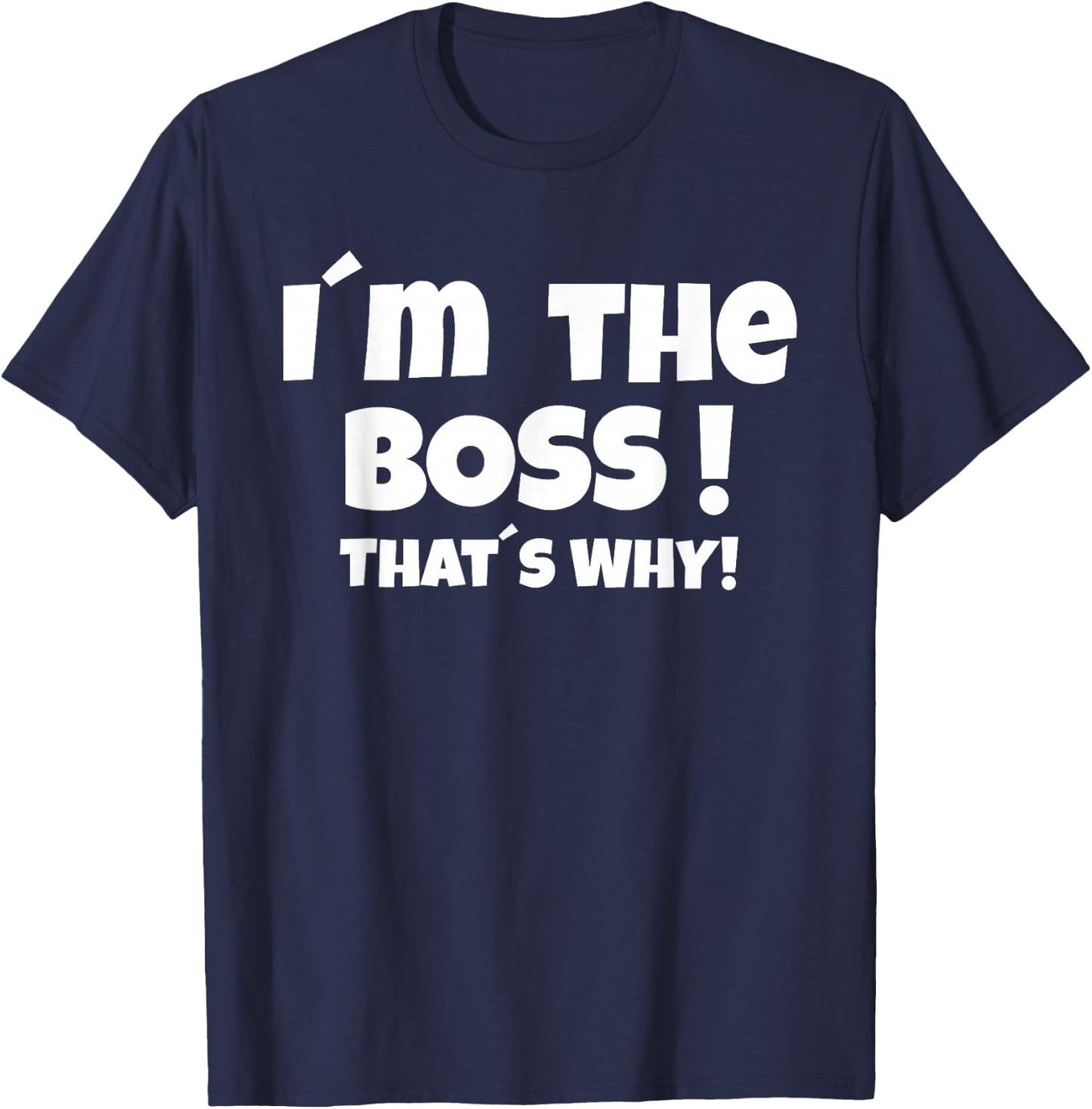I'm the boss That's why T-Shirt - T-Shirt | Navy