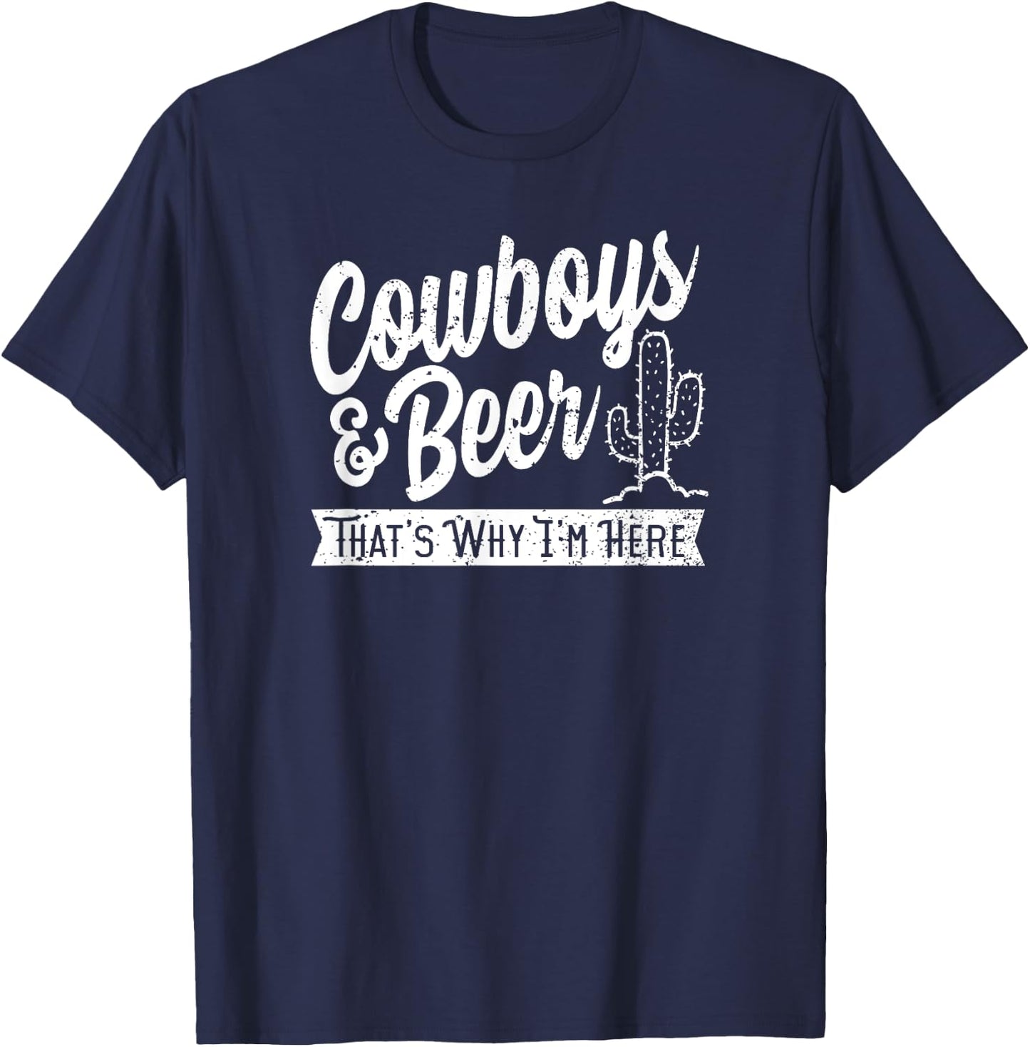 Cowboys and Beer That's Why I'm Here Rodeo country wear T-Shirt - T-Shirt | Navy