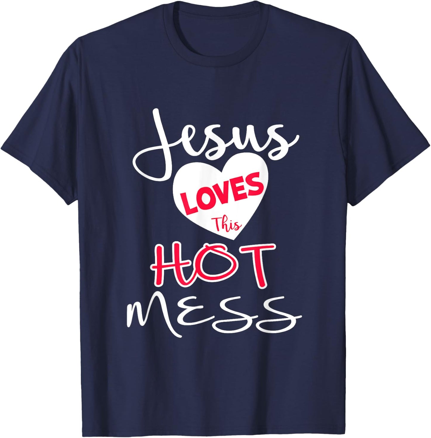 Jesus Loves This Hot Mess Shirt Funny Christian Gift T-Shirt - T-Shirt | Navy