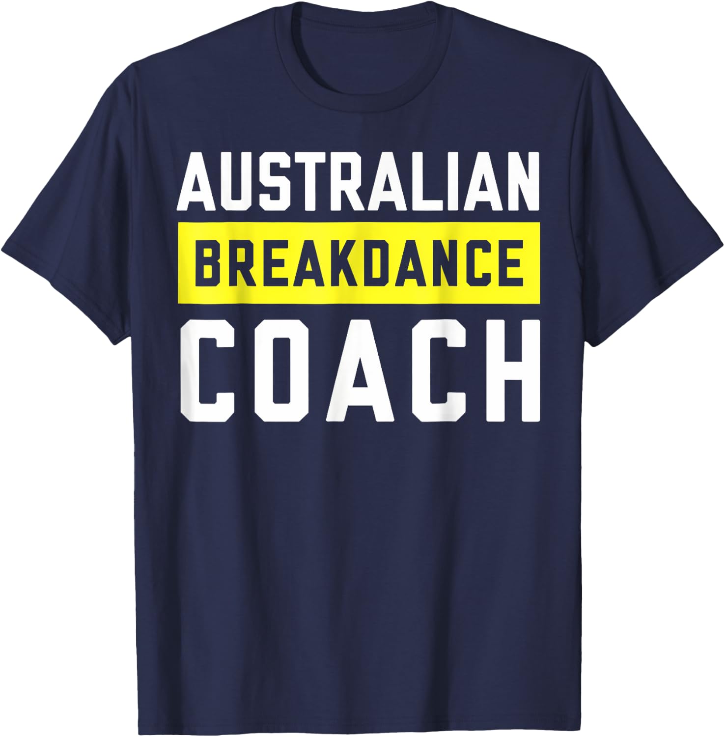 Australian Breakdancing Costume Coach Break Dancer Matching T-Shirt - T-Shirt | Navy