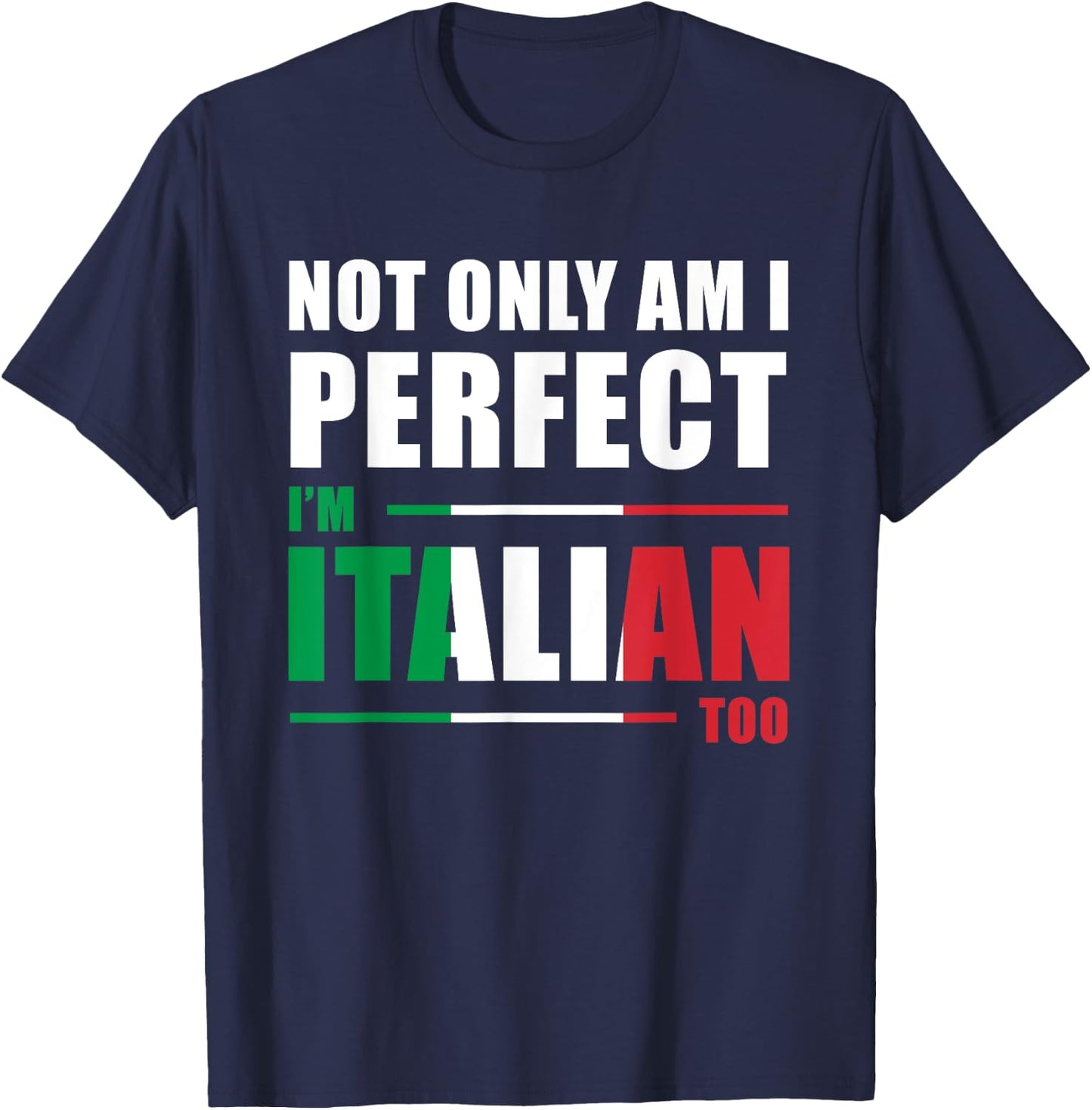 Not Only Am I Perfect I'm Italian Too Funny T-Shirt - T-Shirt | Navy