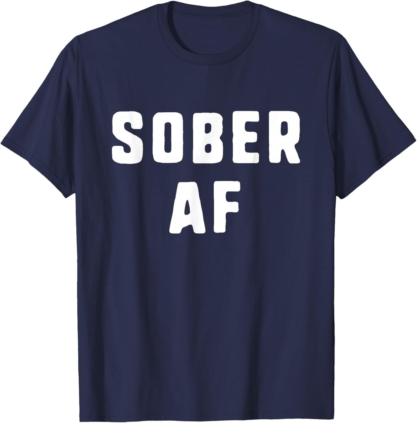 Sober AF Sobriety As Fuck Funny T-Shirt - T-Shirt | Navy
