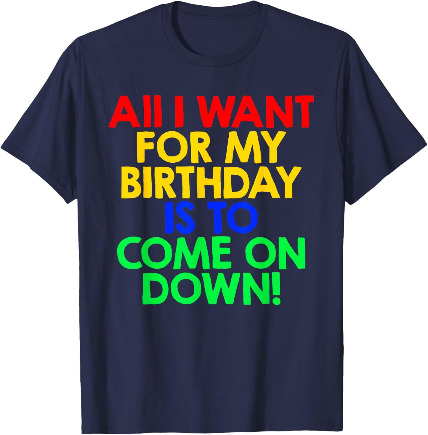 All I Want for My Birthday is To Come On Down! Game Show T-Shirt - T-Shirt | Navy