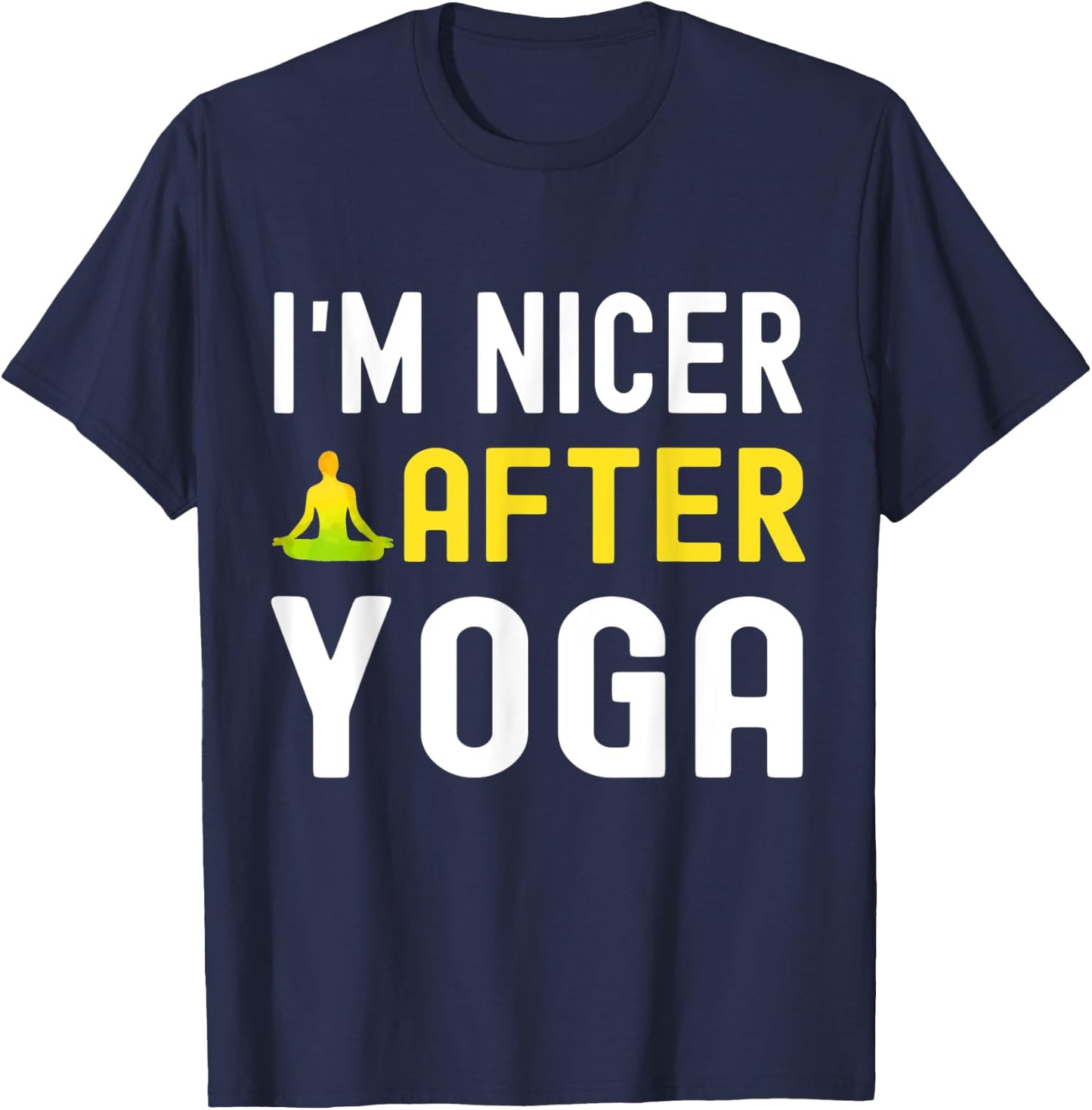 I'm Nicer After Yoga Shirt for Yoga Lovers T-Shirt - T-Shirt | Navy