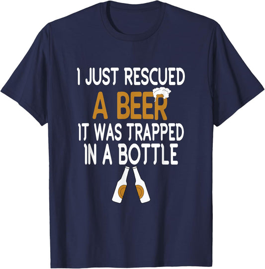 I Just Rescued A Beer Funny Beer Bottle Drinking Humor T-Shirt - T-Shirt | Navy