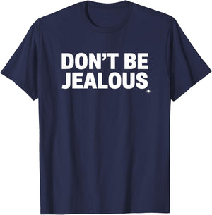 Don't Be Jealous Statement Funny Quote T-Shirt - T-Shirt | Navy