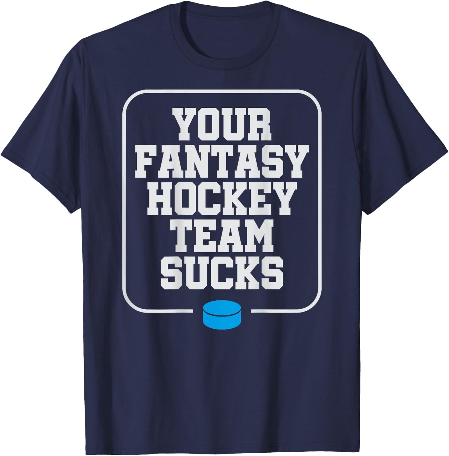 Fantasy Hockey Your Team Sucks Funny Chirping T-Shirt - T-Shirt | Navy