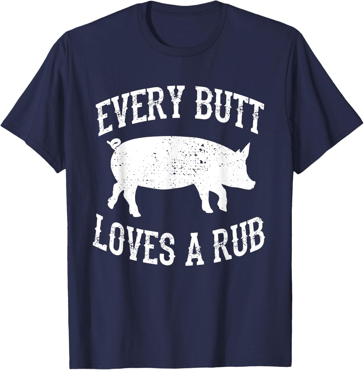 Every Butt Loves A Rub Awesome Meat Smoker BBQ T-Shirt - T-Shirt | Navy