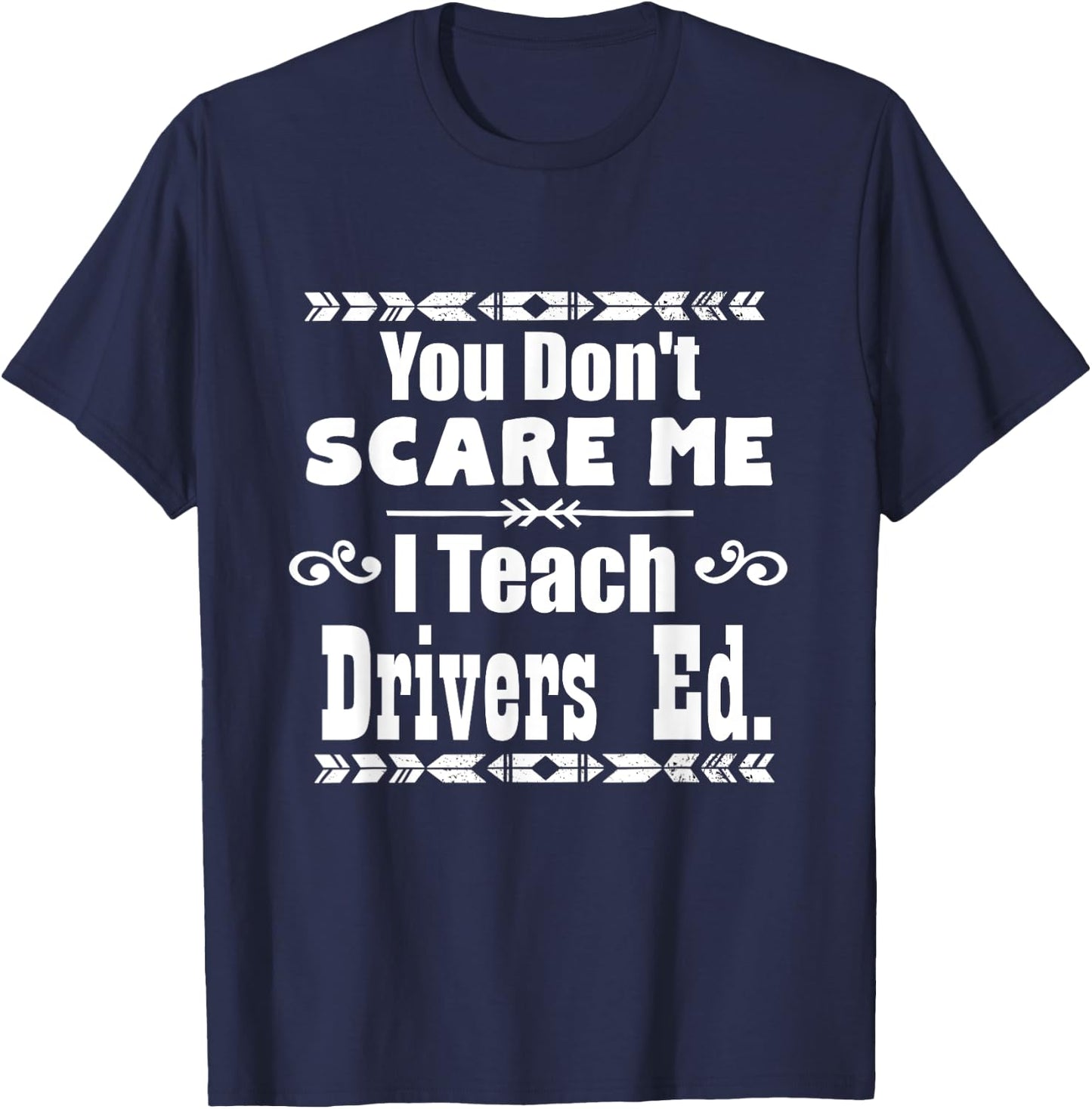 You Don't Scare Me I Teach Drivers Ed Teacher School Shirt Women Girls Kids T-Shirt - T-Shirt | Navy