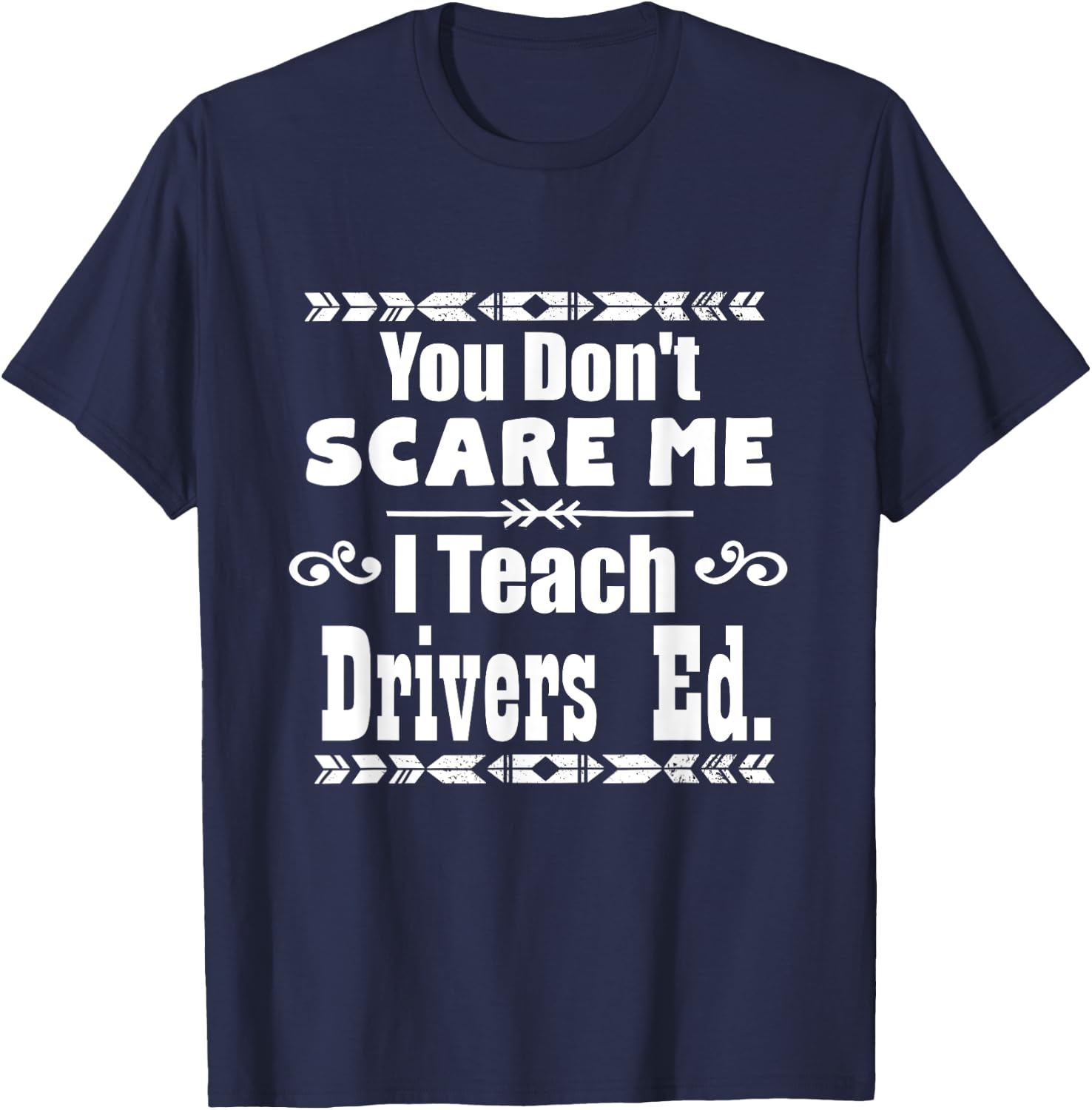 You Don't Scare Me I Teach Drivers Ed Teacher School Shirt Women Girls Kids T-Shirt - T-Shirt | Navy