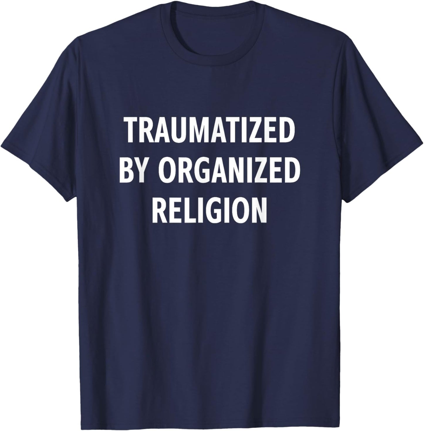 Traumatized By Organized Religion, Funny, Jokes, Sarcastic T-Shirt - T-Shirt | Navy