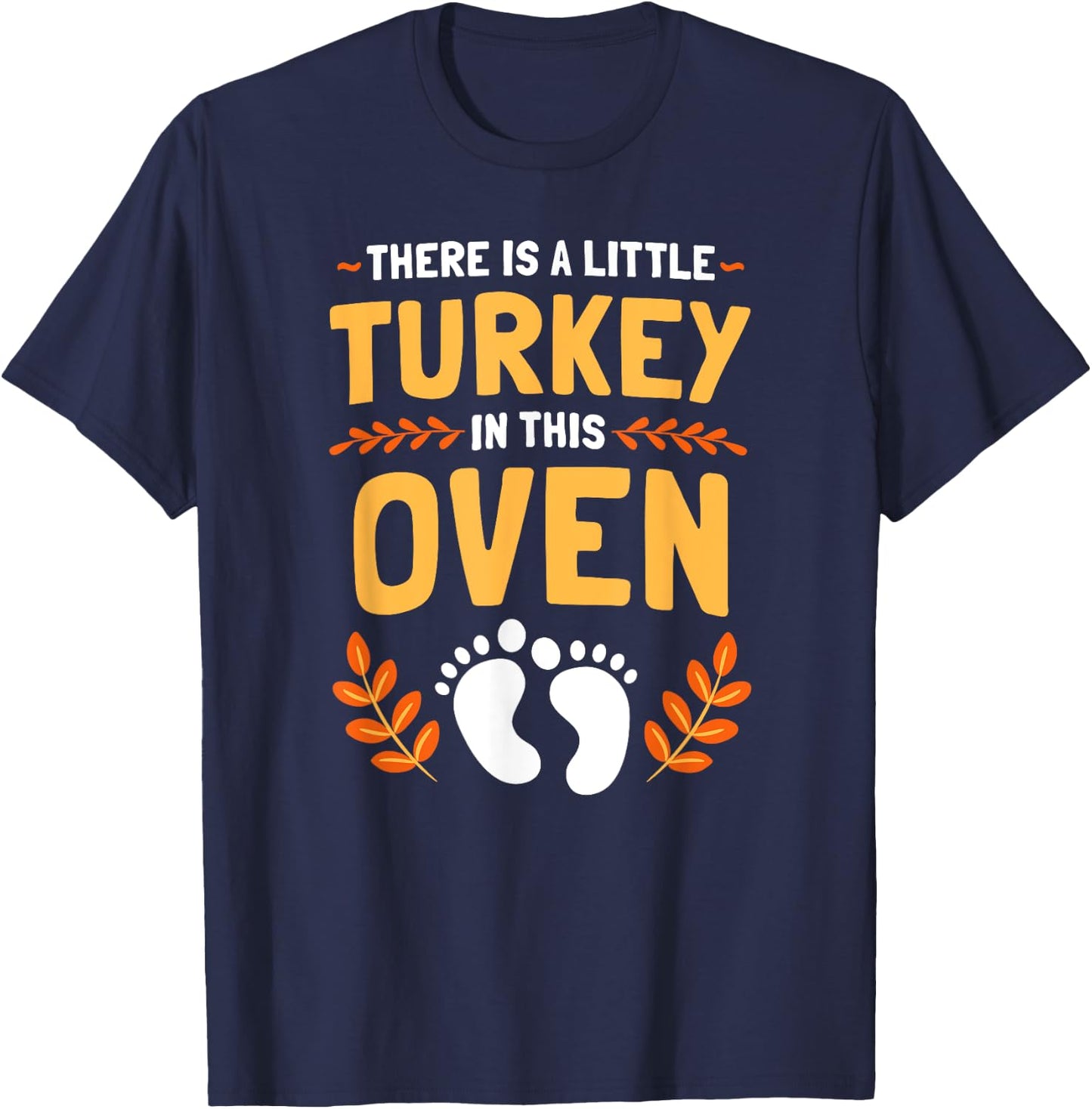 There Is A Little Turkey In This Oven Thanksgiving T-Shirt - T-Shirt | Navy