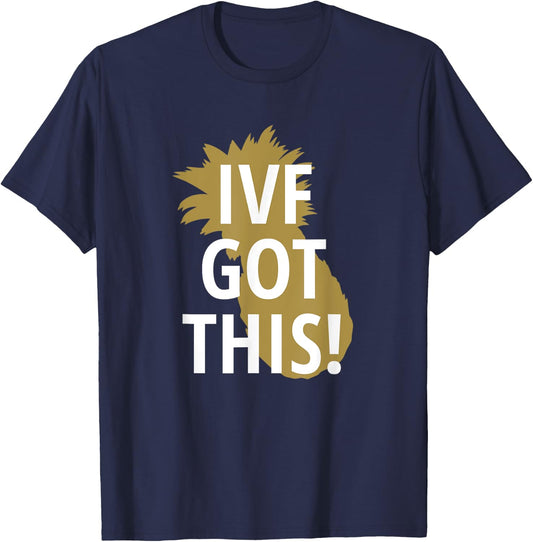 IVF Pineapple Got This Infertility Unique Gift T-Shirt - T-Shirt | Navy