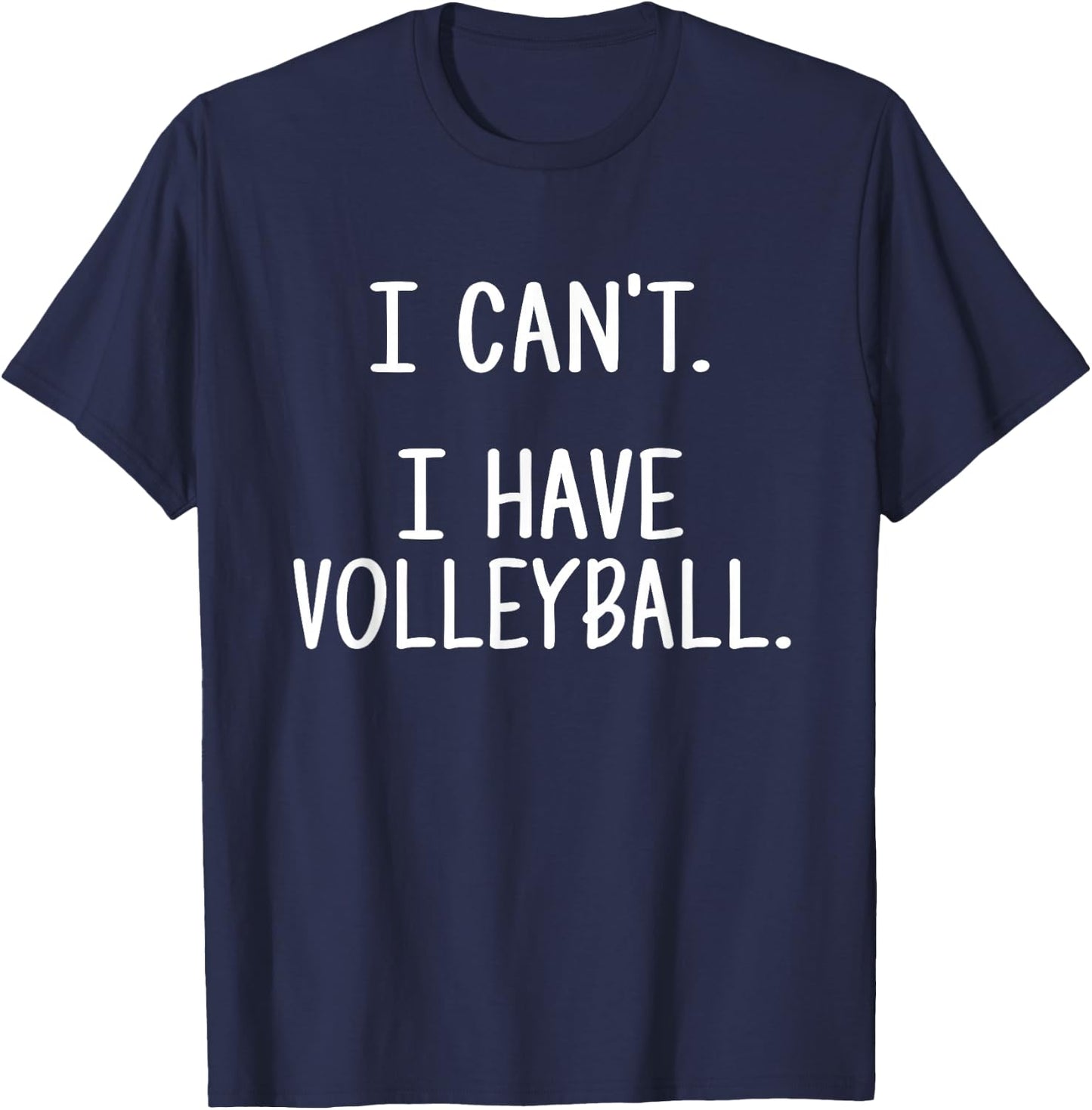 I Can't. I Have Volleyball. T-Shirt - T-Shirt | Navy