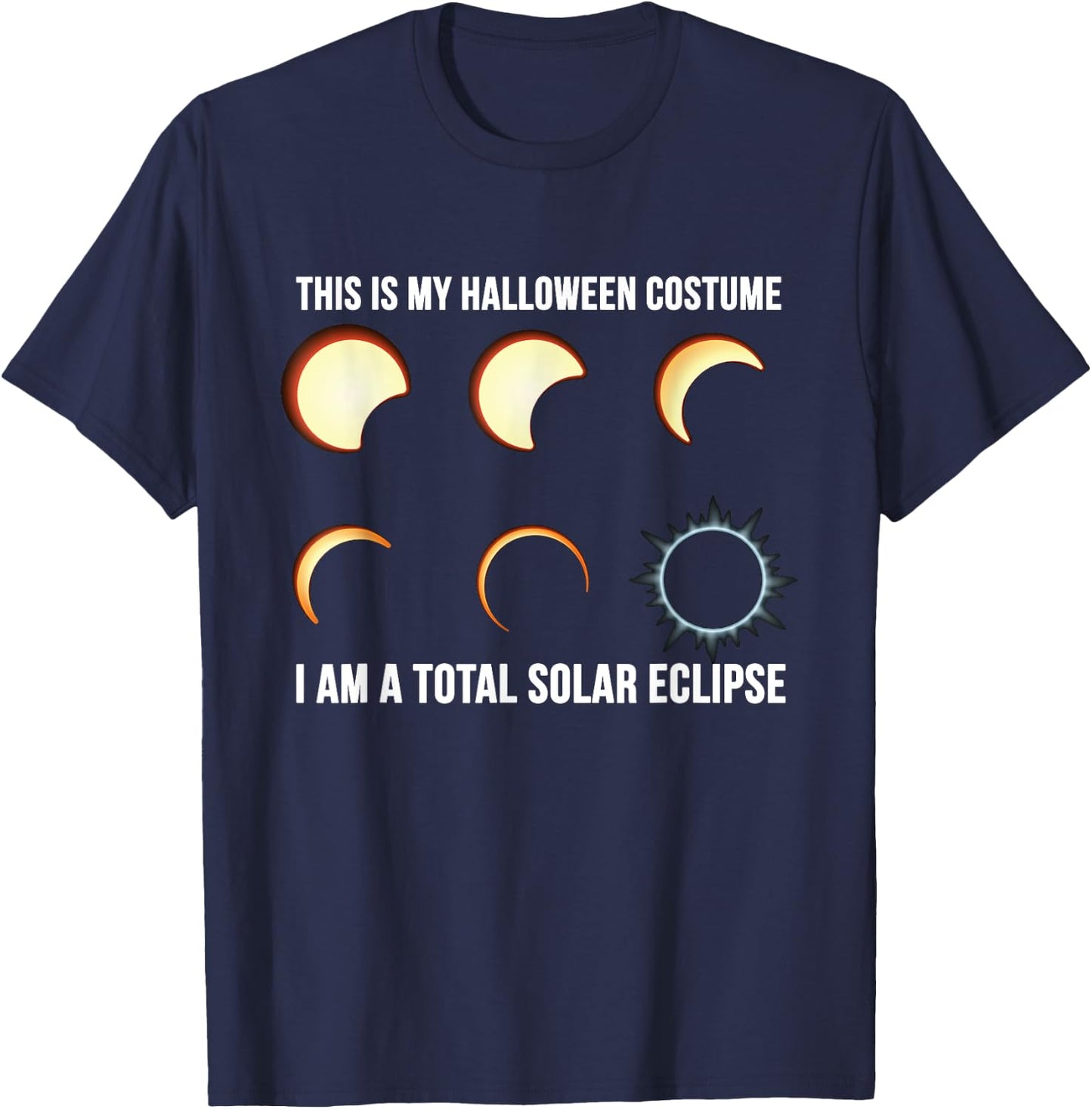 This is My Halloween Costume. I Am a Total Solar Eclipse. T-Shirt - T-Shirt | Navy