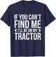 If You Can't Find Me, I'll Be On My Tractor Funny Farming Ag T-Shirt - T-Shirt | Navy