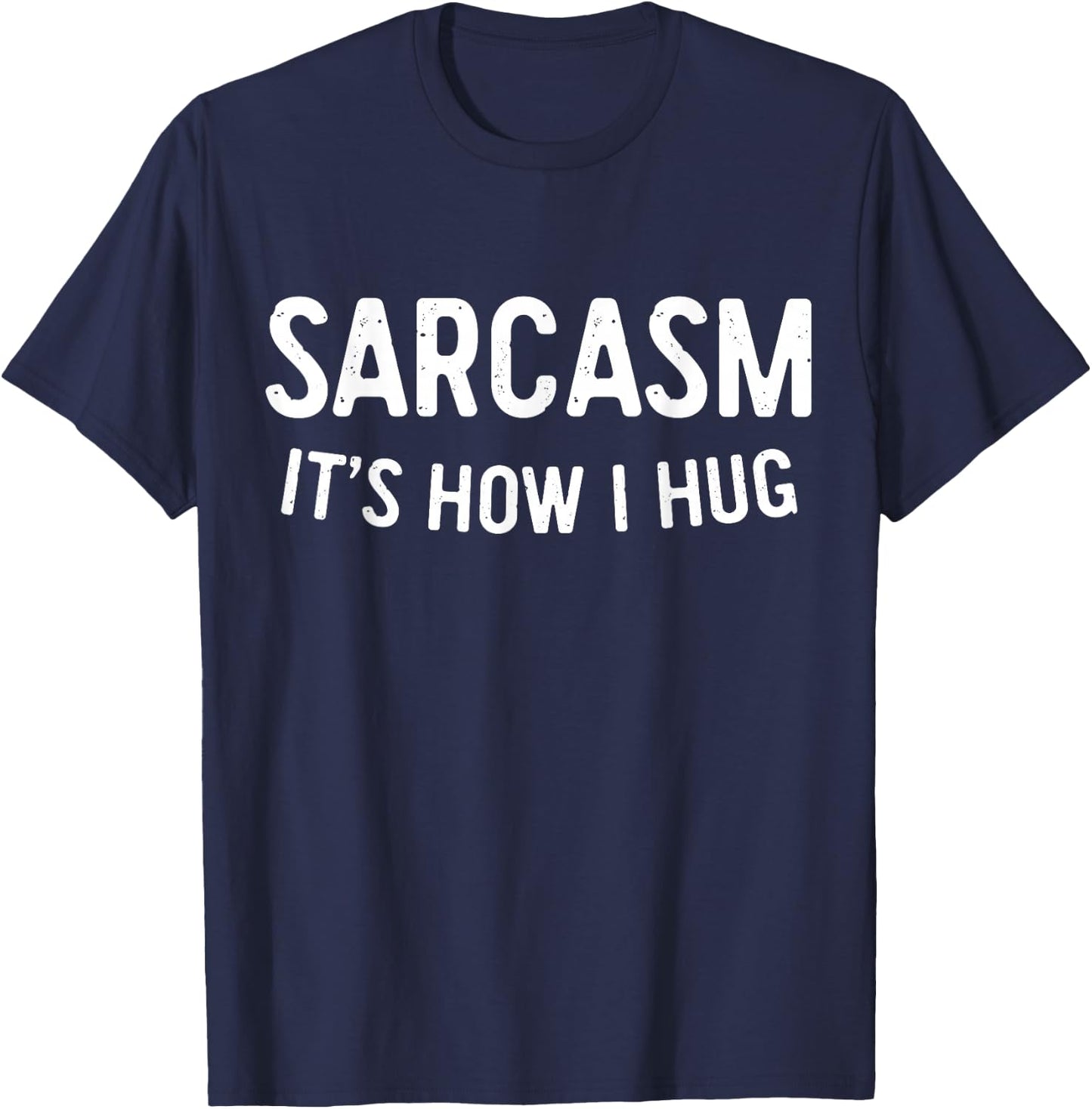 Sarcasm It's How I Hug Shirt Funny Men Women Kids Sarcastic T-Shirt - T-Shirt | Navy