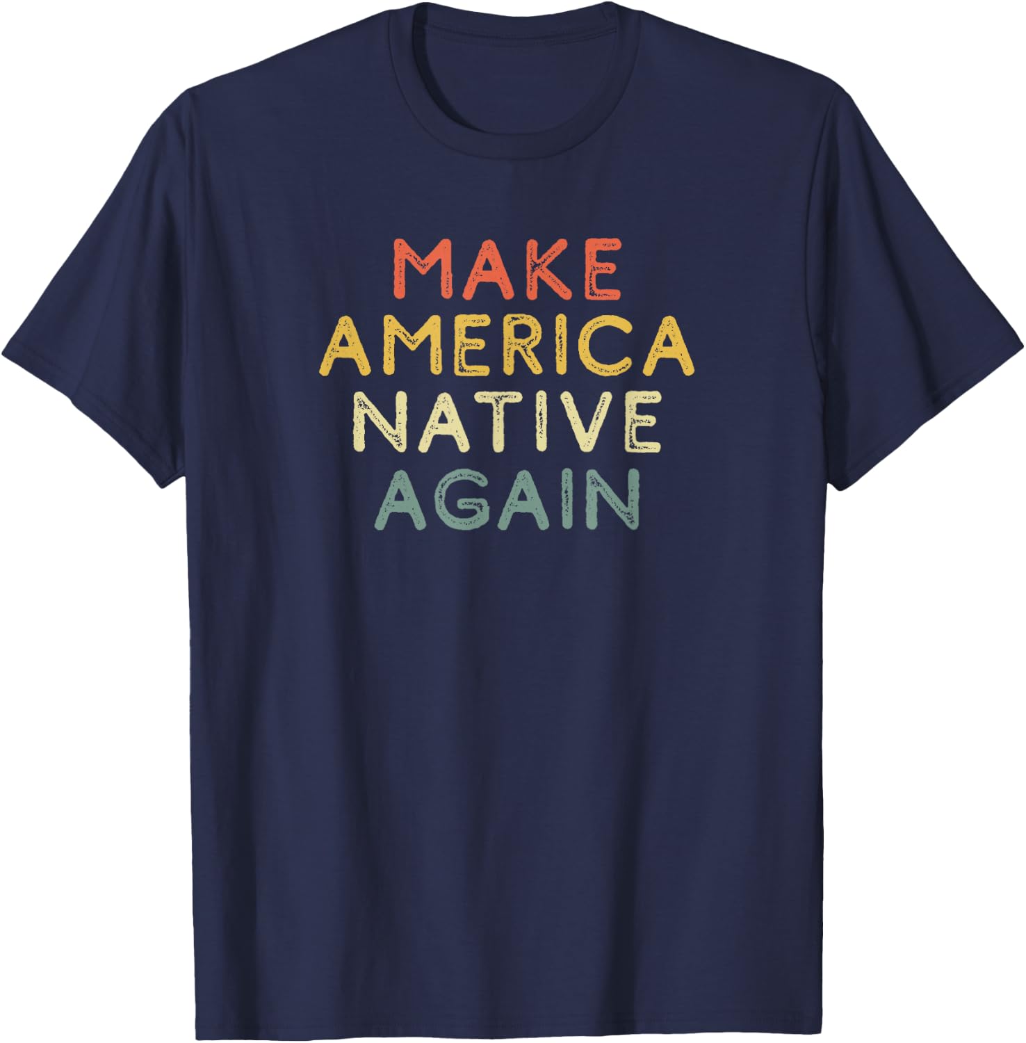 Indigenous Peoples Day Shirt Gift Make America Native Again T-Shirt - T-Shirt | Navy