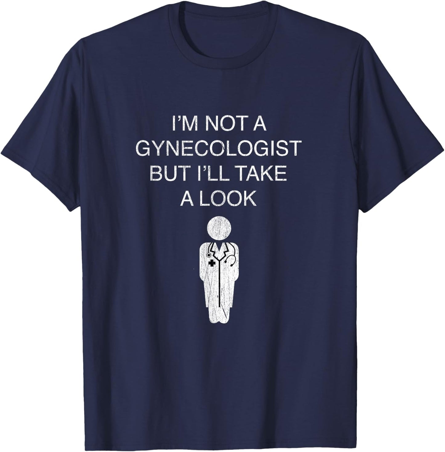 Funny I'm Not A Gynecologist But I'll Take A Look T-Shirt - T-Shirt | Navy