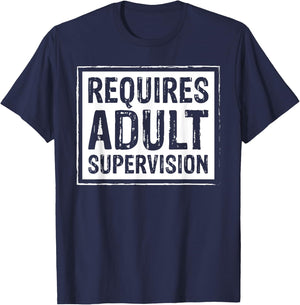 Requires Adult Supervision Funny Gift T-Shirt - T-Shirt | Navy