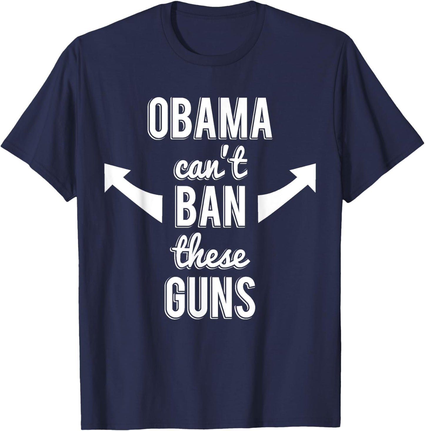 Barack Obama Can't Ban These Guns T-Shirt - T-Shirt | Navy
