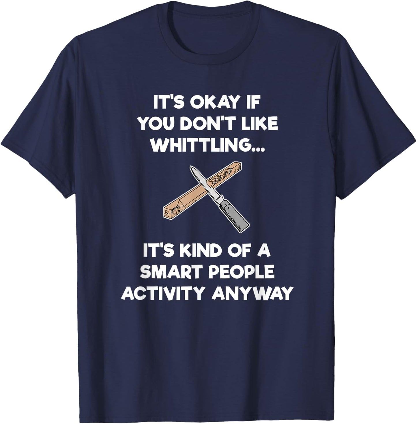 Whittling Gift - Funny Whittler Smart - Whittle T-Shirt - T-Shirt | Navy