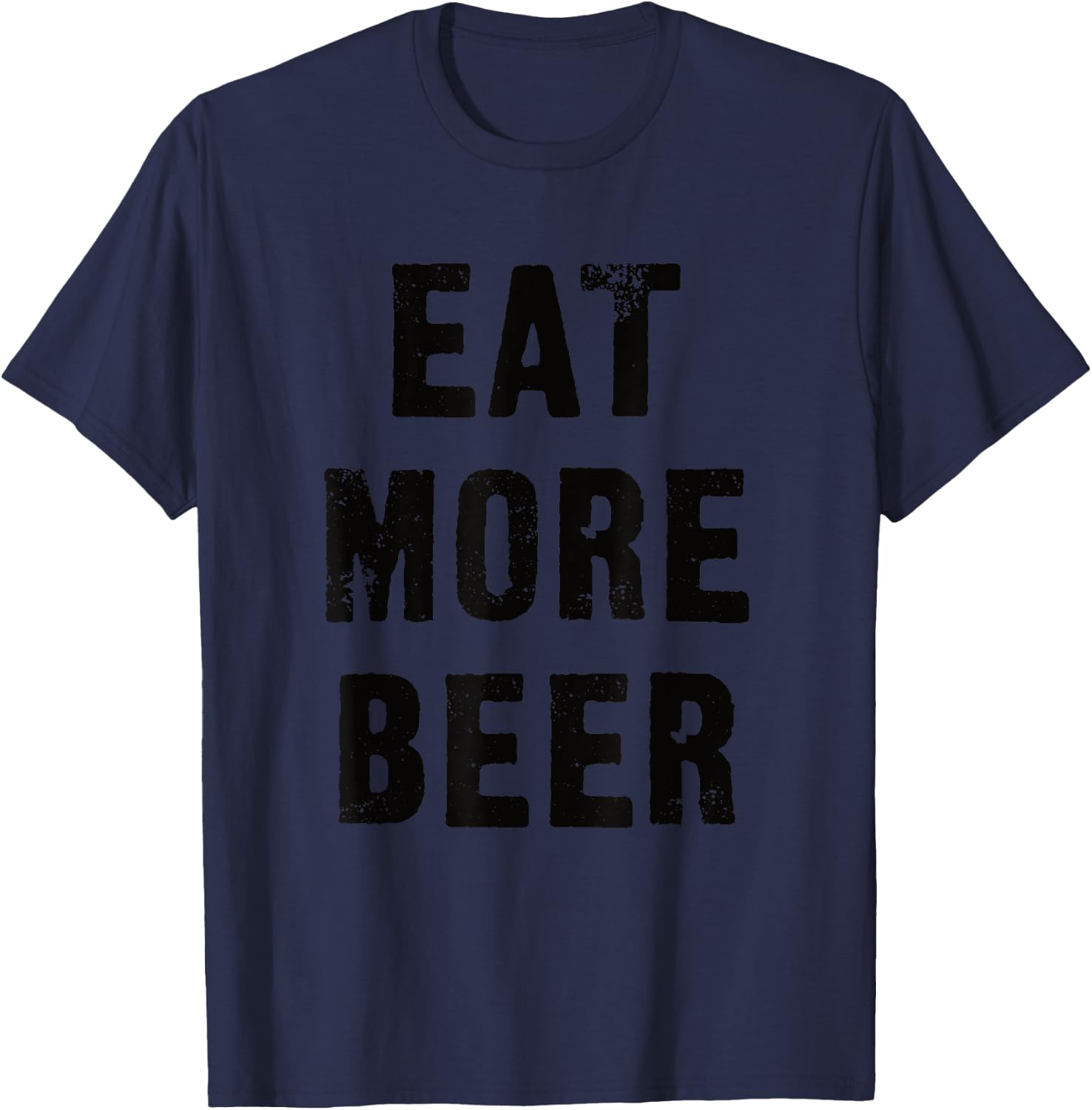 Eat More Beer for People with Humor Funny T-Shirt - T-Shirt | Navy
