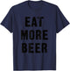 Eat More Beer for People with Humor Funny T-Shirt - T-Shirt | Navy