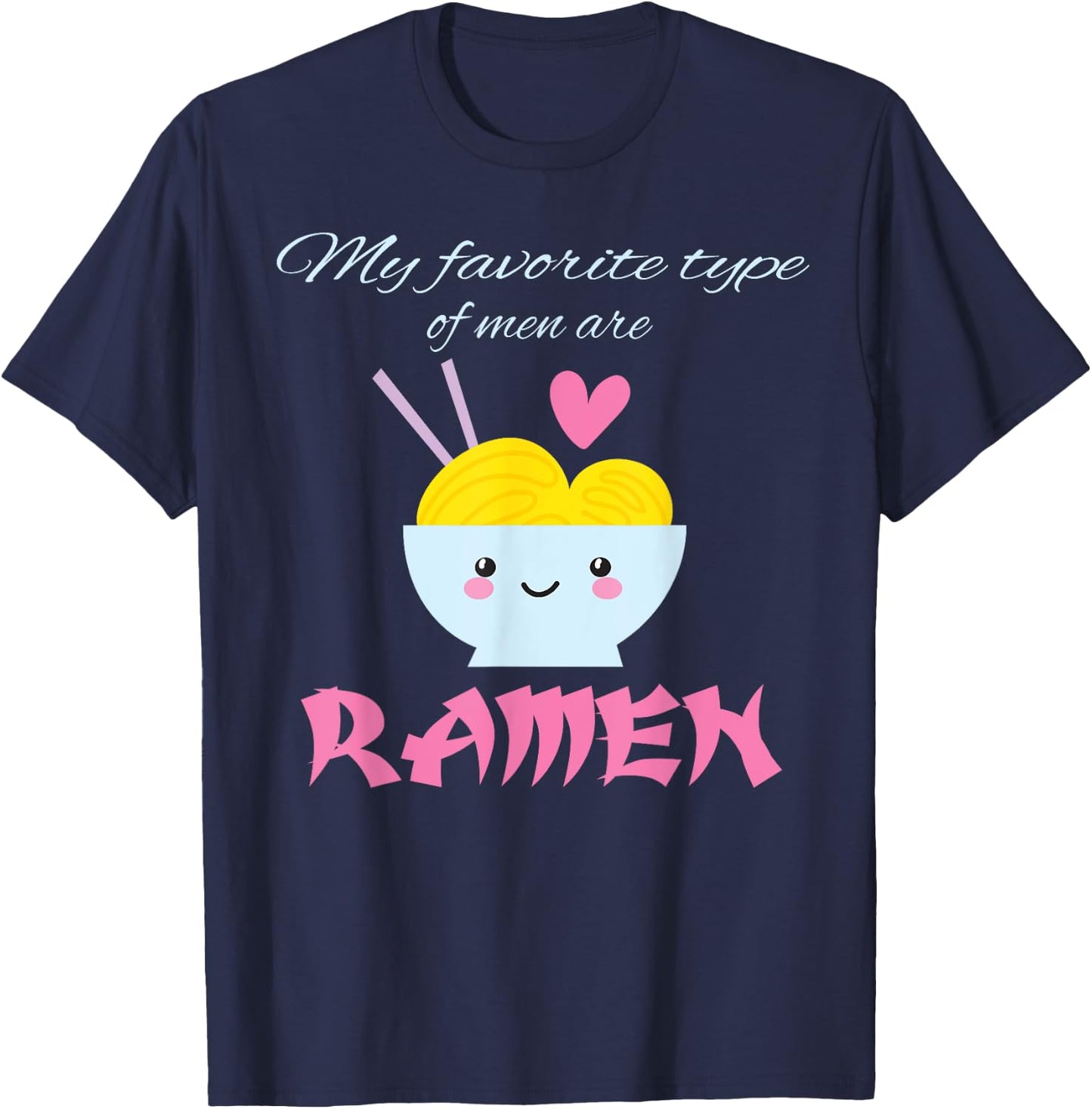 My Favorite Type of Men are Ramen Ramen Lover Gift T-Shirt - T-Shirt | Navy