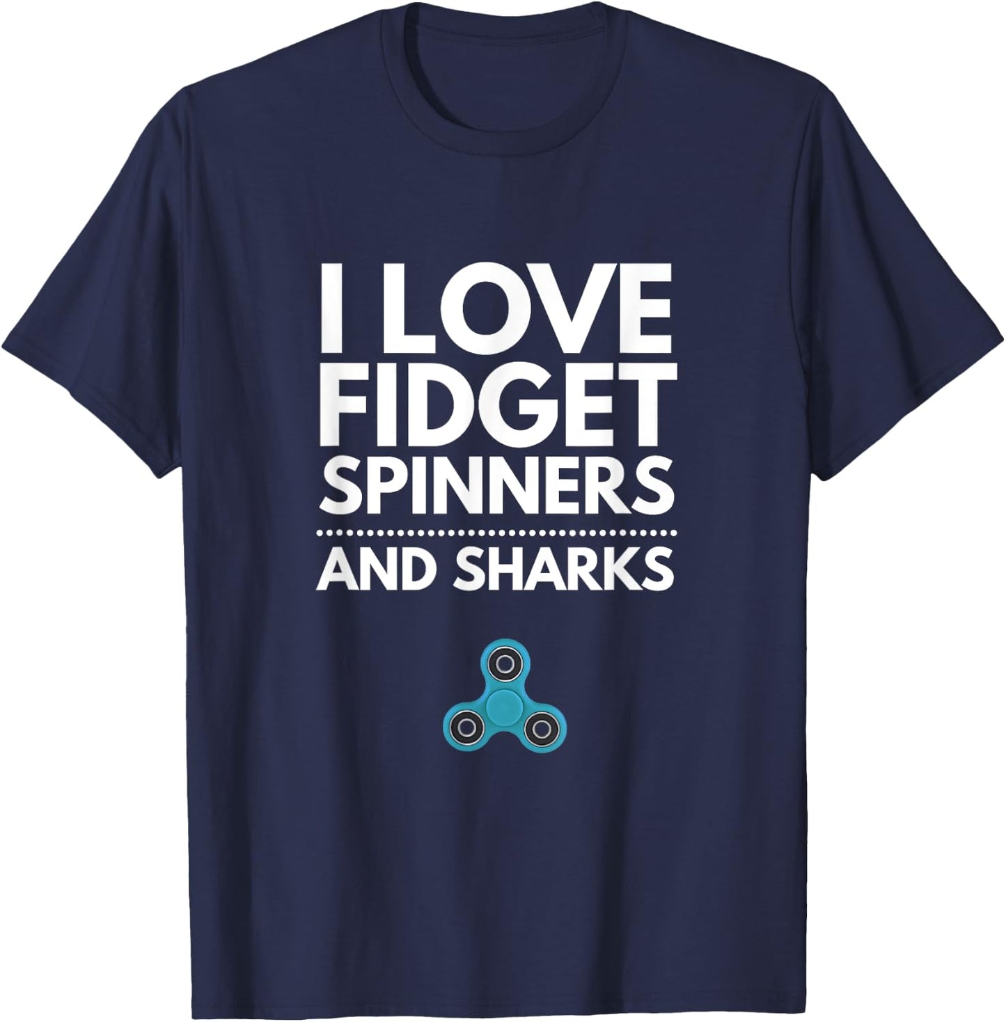 I Love Fidget Spinners and Sharks T-Shirt - T-Shirt | Navy